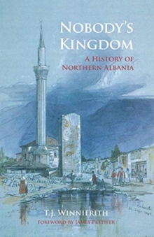 Nobody’s Kingdom: A History of Northern Albania