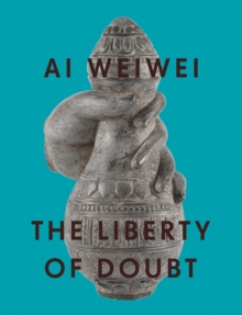 Image for Ai Weiwei: The Liberty of Doubt