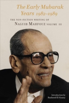 The Early Mubarak Years 1982-1988: The Non-Fiction Writing of Naguib Mahfouz, Volume III