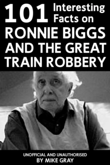 Image for 101 Interesting Facts on Ronnie Biggs and the Great Train Robbery
