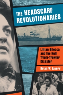 Image for The headscarf revolutionaries  : Lillian Bilocca and the Hull triple-trawler disaster