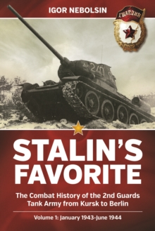 Stalin'S Favorite: the Combat History of the 2nd Guards Tank Army from Kursk to Berlin