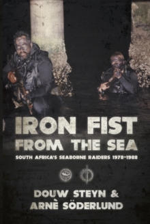 Iron Fist from the Sea: South Africa’s Seaborne Raiders 1978-1988