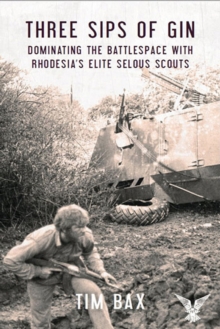 Image for Three sips of gin: dominating the battlespace with Rhodesia's elite selous scouts