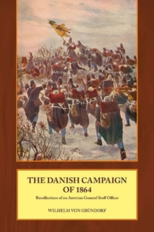 Image for The Danish campaign of 1864  : recollections of an Austrian general staff officer