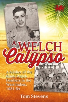 A Welch Calypso: A Soldier of the Royal Welch Fusiliers in the West Indies, 1951-54