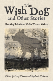 Image for The wish dog and other ghost stories: haunting tales from Welsh women writers