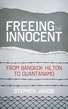 Image for Freeing the innocent  : from Bangkok Hilton to Guantanamo
