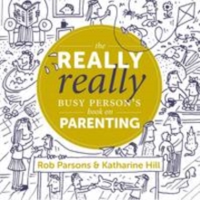 Image for The Really Really Busy Person's Book on Parenting
