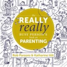 The Really Really Busy Person’s Book on Parenting