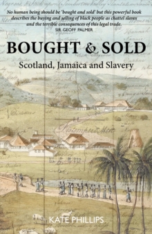 Image for Bought and sold  : slavery, Scotland and Jamacia