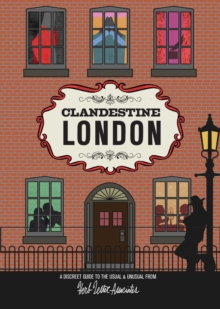Image for Clandestine London : A Discreet Guide to the Usual & Unusual