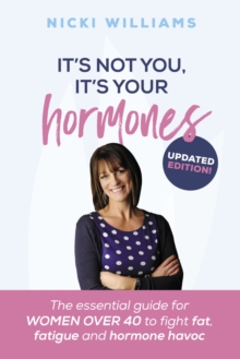 Image for It's not you, it's your hormones: The essential guide for women over 40 to fight fat, fatigue and hormone havoc