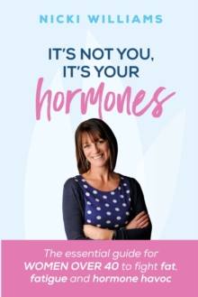 It’s Not You, It’s Your Hormones!