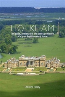 Image for Holkham  : the social, architectural and landscape history of a great English country house
