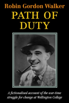 Image for Path of duty  : a fictionalised account of the war-time struggle for change at Wellington College