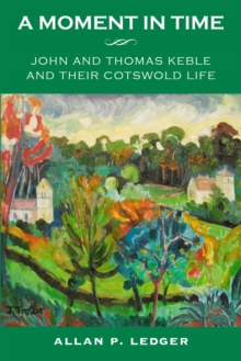 Image for A moment in time: John and Thomas Keble and their Cotswold life