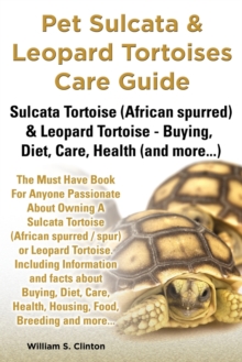 Image for Pet Sulcata & Leopard Tortoises Care Guide Sulcata Tortoise (African Spurred) & Leopard Tortoise - Buying, Diet, Care, Health (and More...)