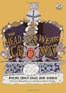 Image for The head that wears a crown  : poems about kings and queens