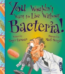 Image for You Wouldn't Want To Live Without Bacteria!