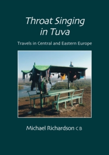 Image for Throat Singing in Tuva: Travels in Central amd Eastern Europe
