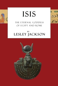 Isis: The Eternal Goddess of Egypt and Rome