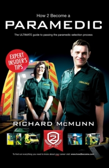 Image for How to Become a Paramedic: The Ultimate Guide to Passing the Paramedic/Emergency Care Assistant Selection Process