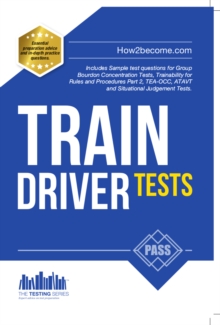 Train Driver Tests: The Ultimate Guide for Passing the New Trainee Train Driver Selection Tests: ATAVT, TEA-OCC, SJE’s and Group Bourdon Concentration Tests