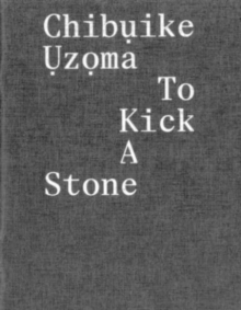 Image for ChibuIke UzoMa – to Kick a Stone