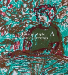 Kathryn Maple – a Year of Drawings