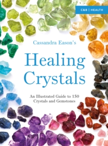 Image for The illustrated directory of healing crystals: a comprehensive guide to 150 crystals and gemstones
