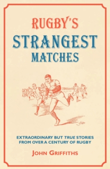 Image for Rugby's strangest matches: extraordinary but true stories from over a century of rugby