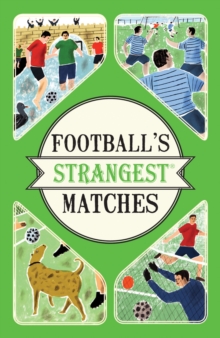 Image for Football's strangest matches  : extraordinary but true stories from over a century of football