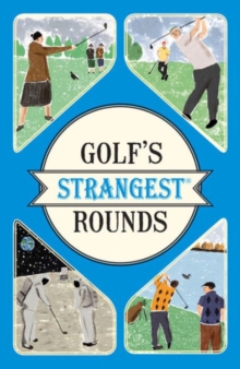 Image for Golf's strangest rounds  : extraordinary but true stories from over a century of golf