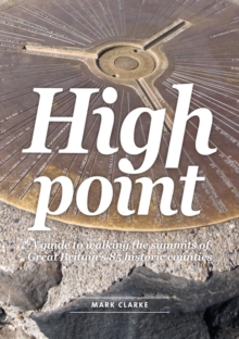 High Point: A Guide to Walking the Summits of Great Britain’s 85 Historic Counties