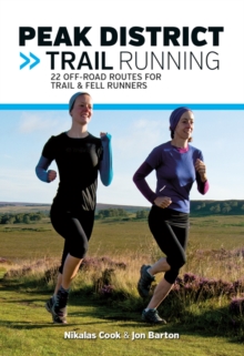 Peak District Trail Running: 22 off-road routes for trail & fell runners