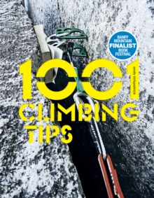 Image for 1001 climbing tips: the essential climbers' guide, from rock, ice and big-wall climbing to diet, training and mountain survival