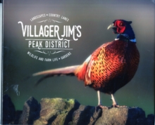 Villager Jim’s Peak District: Landscapes – Country Lanes – Wildlife and Farm Life – Garden