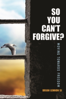 So You Can’t Forgive: Moving Towards Freedom