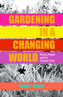 Gardening in a Changing World: Plants, People and the Climate Crisis