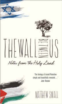 Image for The wall between us: notes from the Holy Land