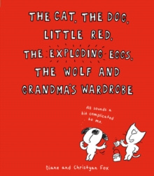 Image for The cat, the dog, Little Red, the exploding eggs, the wolf and grandma's wardrobe