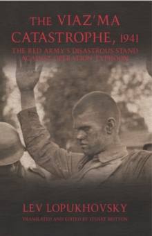 Image for The Viaz'ma catastrophe, 1941: the Red Army's disastrous stand against Operation Typhoon