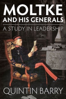 Moltke and His Generals: A Study in Leadership