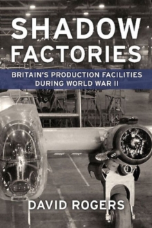 Image for Shadow factories  : Britain's production facilities during World War II
