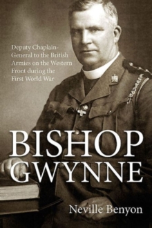 Image for Bishop Gwynne  : Deputy Chaplain-General to the British Armies on the Western Front during the First World War