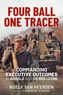 Four Ball One Tracer: Commanding Executive Outcomes in Angola and Sierra Leone