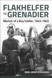 Image for Flakhelfer to grenadier: memoir of a boy soldier, 1943-1945
