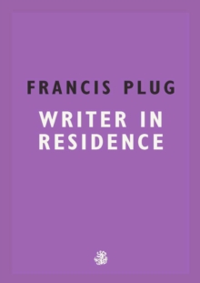 Francis Plug: Writer in Residence