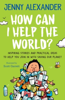 Image for How Can I Help the World? : Inspiring stories and practical ideas to help you join in with saving our planet